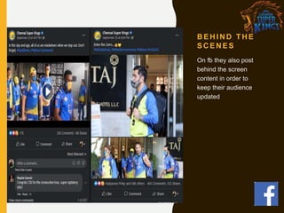 B E H I N D T H E
S C E N E S
On fb they also post
behind the screen
content in order to
keep their audience
updated
 