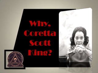 Why,Coretta Scott King?