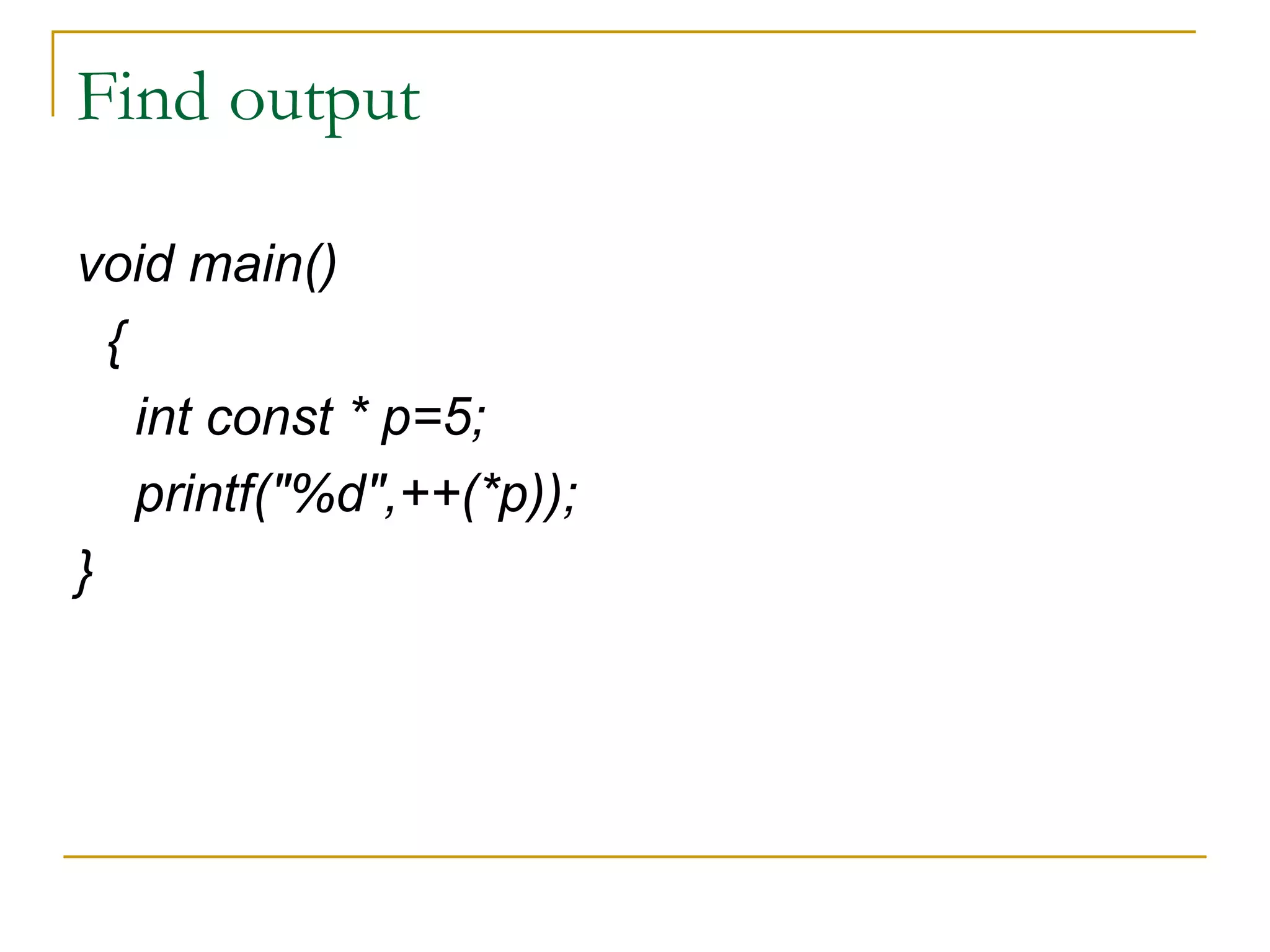 Find output void main() { int const * p=5; printf("%d",++(*p)); } 