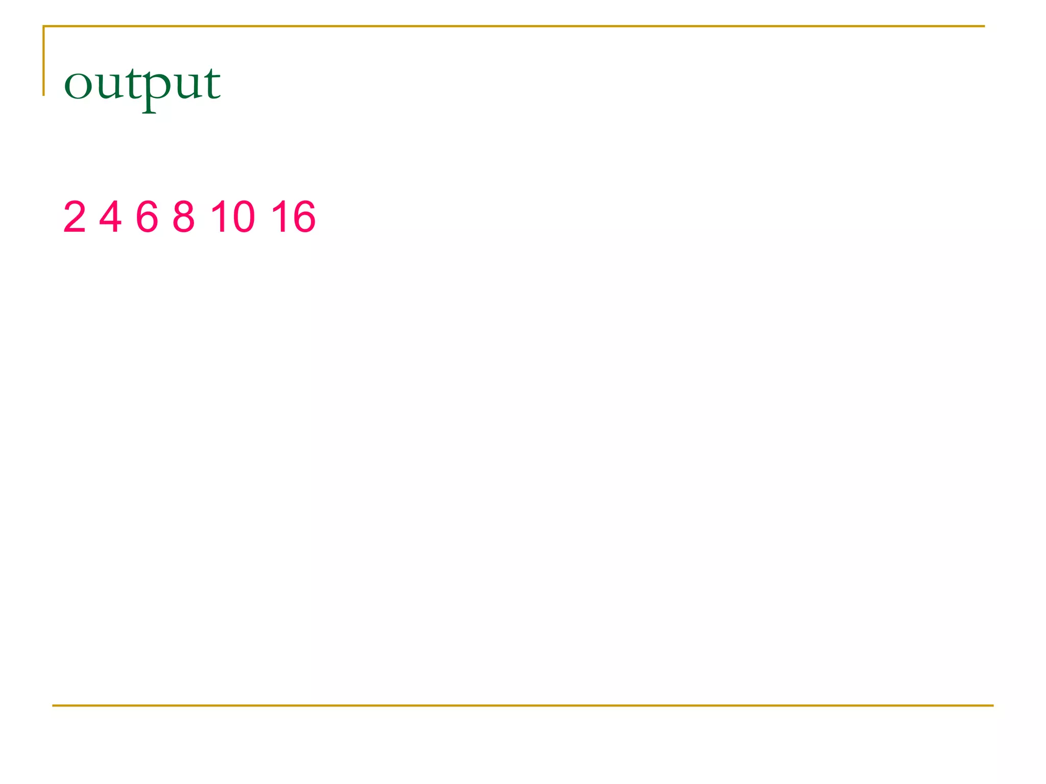 output 2 4 6 8 10 16 