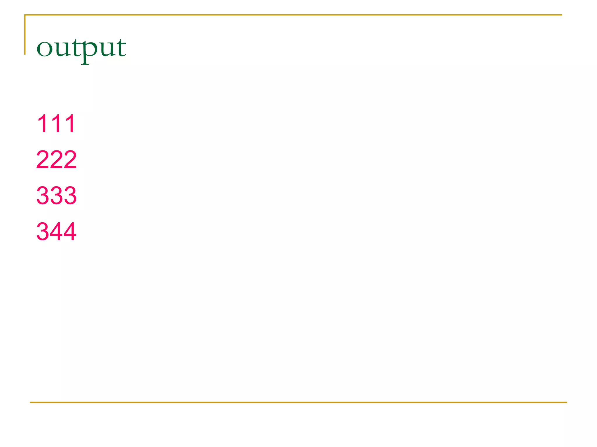 output 111 222 333 344 
