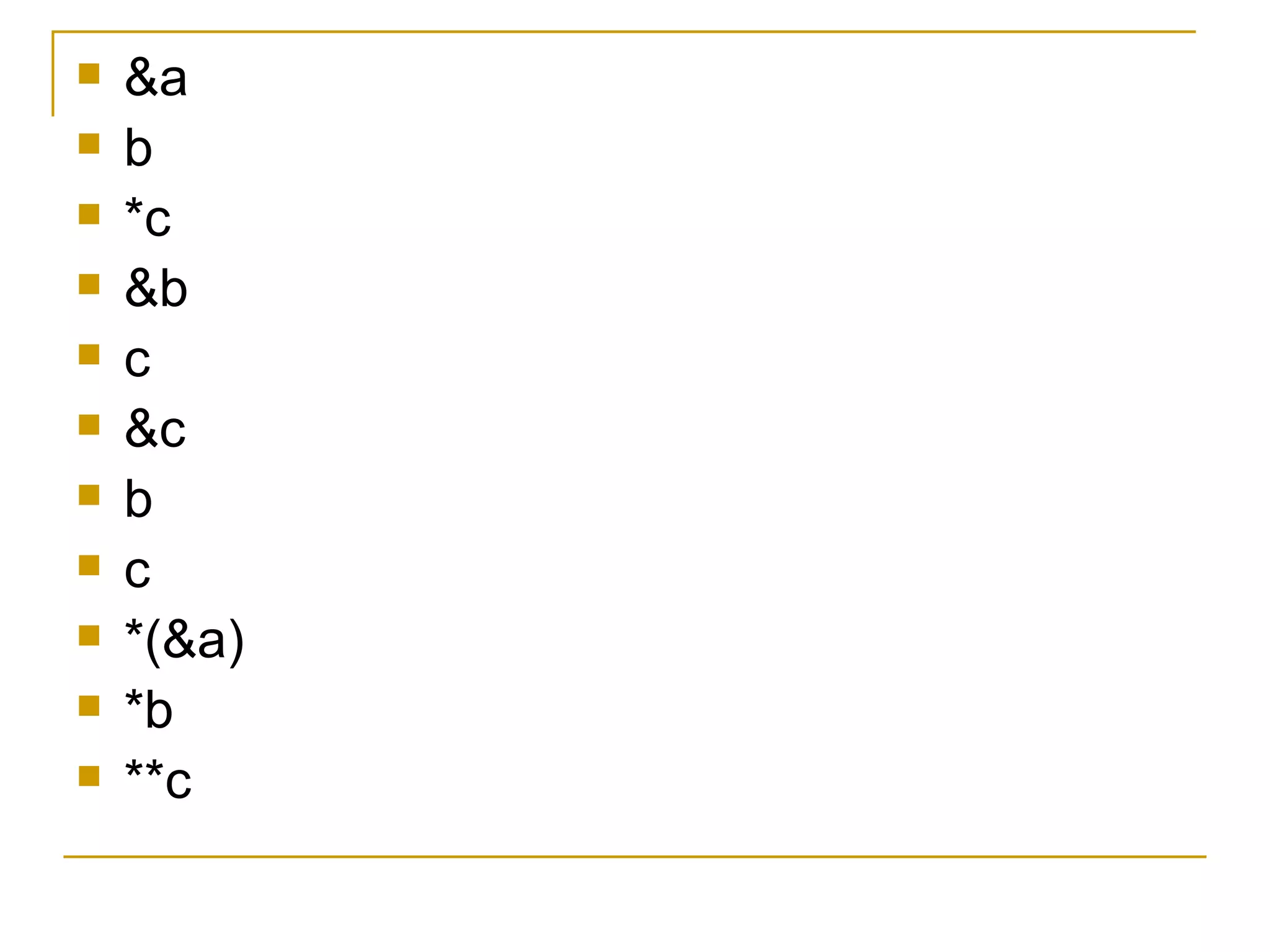 &a b *c &b c &c b c *(&a) *b **c 