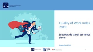 Le temps de travail est temps
de vie
Novembre 2019
1
Quality of Work Index
2019:
 