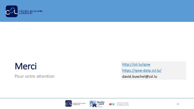 Merci
Pour votre attention
http://csl.lu/qow
https://qow-data.csl.lu/
david.buechel@csl.lu
26
 