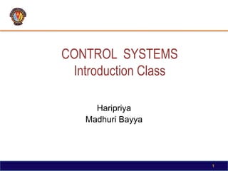 CONTROL SYSTEMS
Introduction Class
• Team of Instructors
Haripriya
Madhuri Bayya
1
 