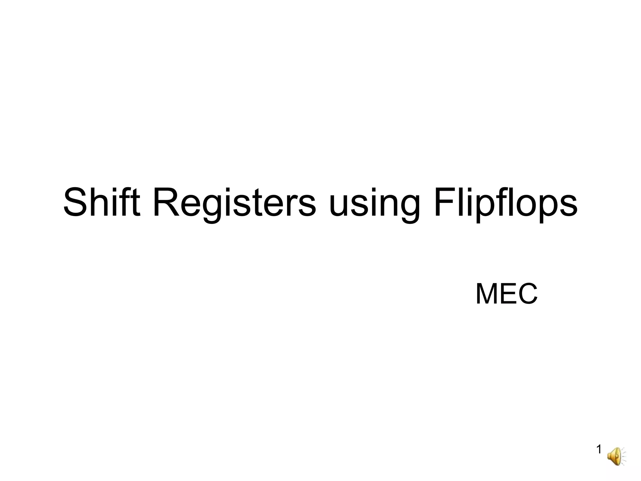1
Shift Registers using Flipflops
MEC
 