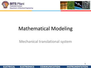 ELECTRICAL ELECTRONICS COMMUNICATION INSTRUMENTATION
Mathematical Modeling
Mechanical translational system
1
 