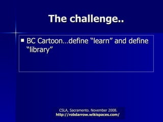 The challenge.. BC Cartoon…define “learn” and define “library” 