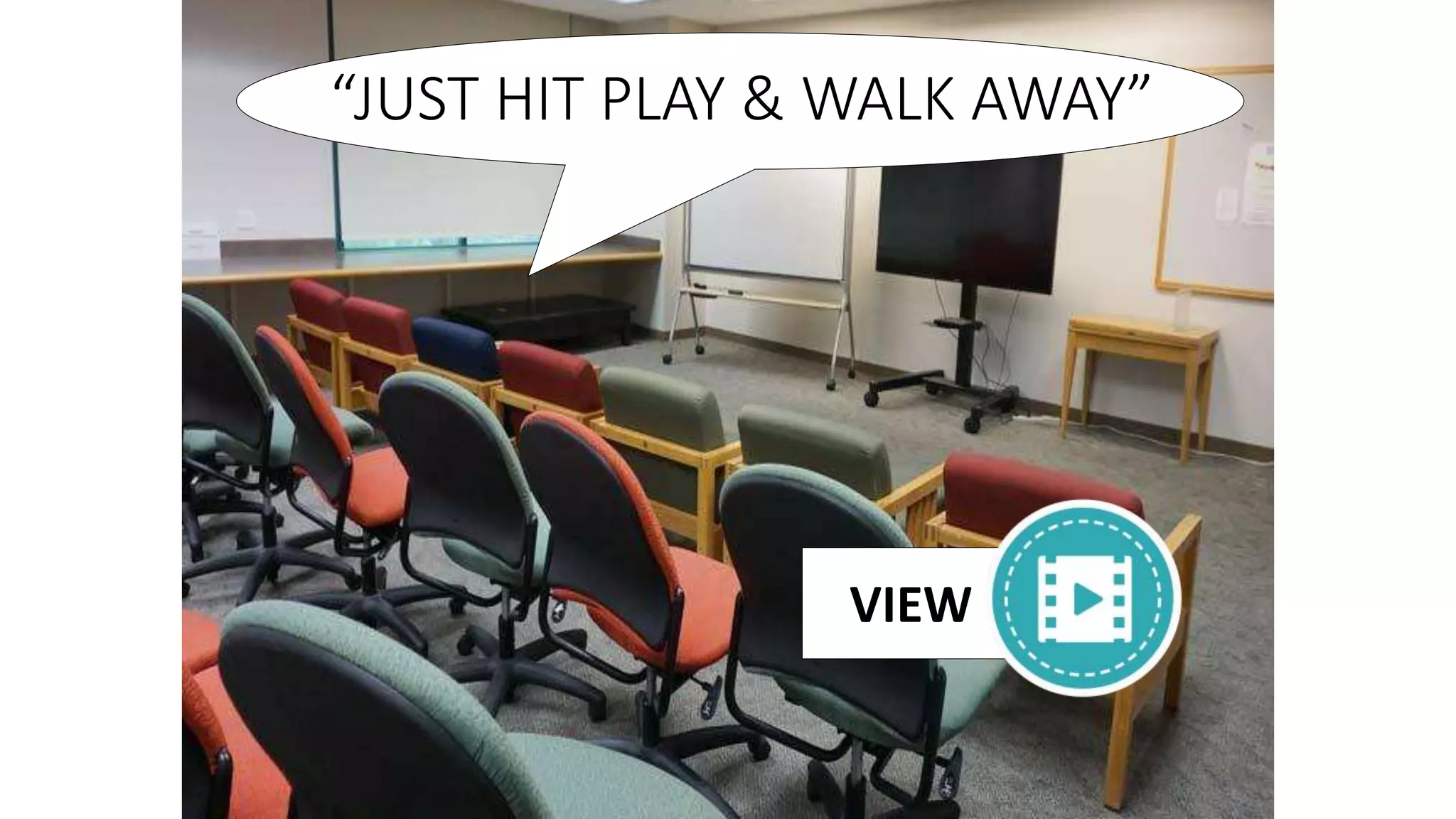 “JUST HIT PLAY & WALK AWAY”
VIEW
 