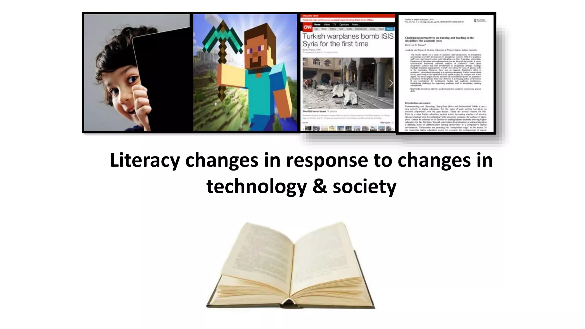 Literacy changes in response to changes in
technology & society
 