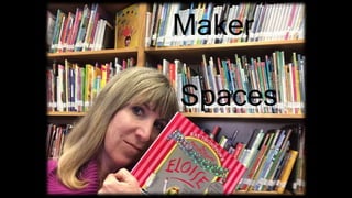 Maker
Spaces
 