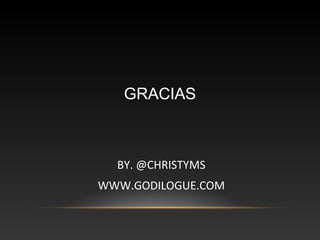 GRACIAS
BY. @CHRISTYMS
WWW.GODILOGUE.COM
 