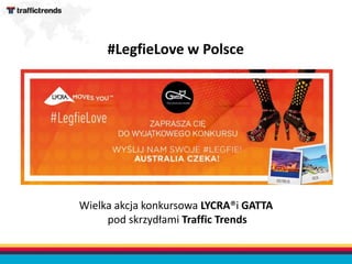 Wielka akcja konkursowa LYCRA®i GATTA
pod skrzydłami Traffic Trends
#LegfieLove w Polsce
 