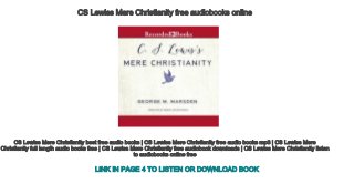 CS Lewiss Mere Christianity free audiobooks online
CS Lewiss Mere Christianity best free audio books | CS Lewiss Mere Christianity free audio books mp3 | CS Lewiss Mere 
Christianity full length audio books free | CS Lewiss Mere Christianity free audiobook downloads | CS Lewiss Mere Christianity listen
to audiobooks online free
LINK IN PAGE 4 TO LISTEN OR DOWNLOAD BOOK
 