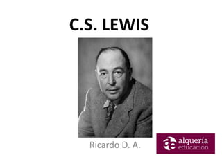 C.S. LEWIS
Ricardo D. A.
 