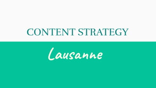 Lausanne
CONTENT STRATEGY
 