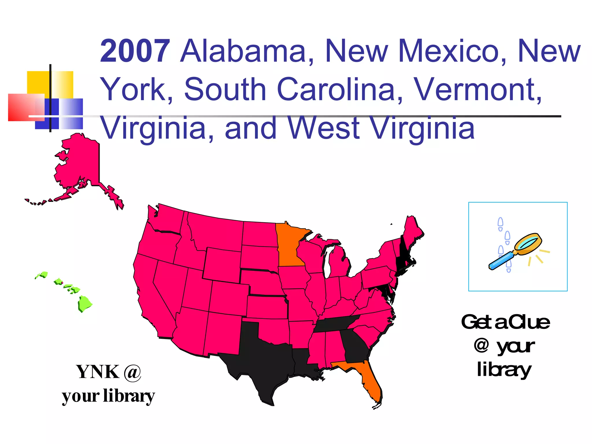 2007  Alabama, New Mexico, New York, South Carolina, Vermont, Virginia, and West Virginia Get a Clue @ your library YNK @ your library 
