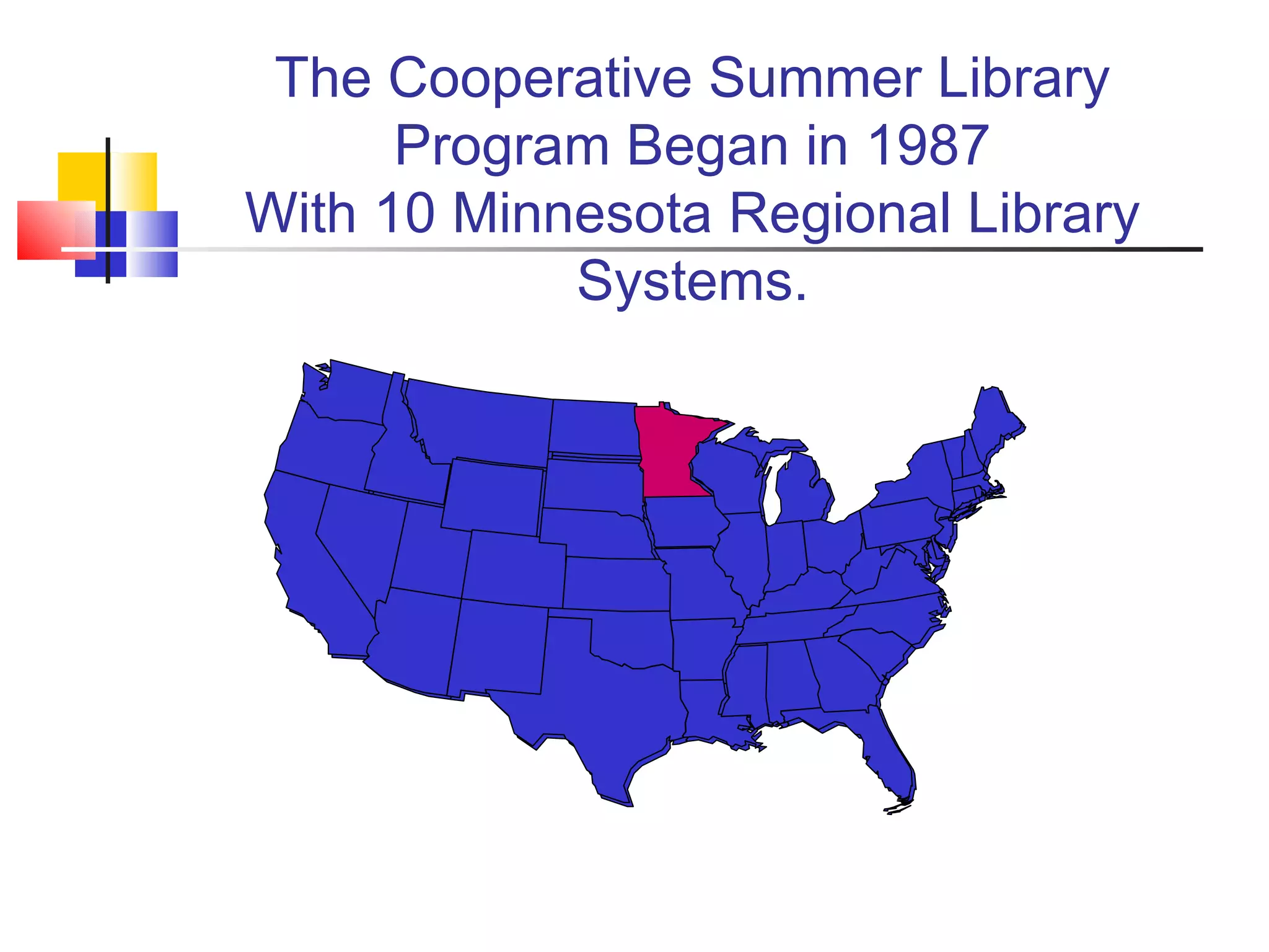 The Cooperative Summer Library Program Began in 1987 With 10 Minnesota Regional Library Systems. 