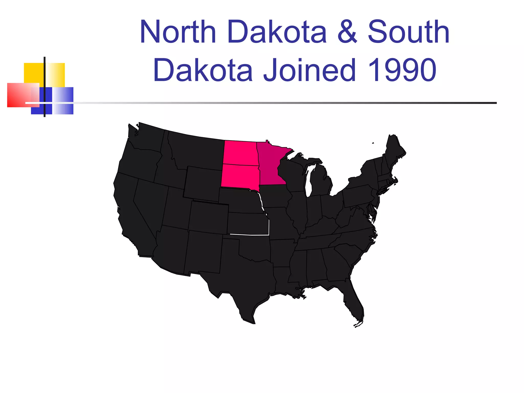 North Dakota & South Dakota Joined 1990 