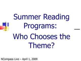 Summer Reading Programs:  Who Chooses the Theme? NCompass Live – April 1, 2009 