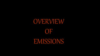 OVERVIEW
OF
EMISSIONS
 