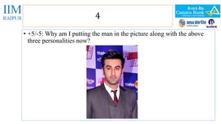 4 
• +5/-5: Why am I putting the man in the picture along with the above 
three personalities now? 
 