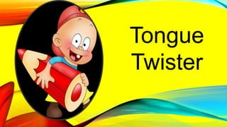 Tongue
Twister
 