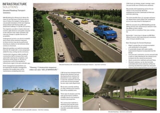 INFRASTRUCTURE                                                                                                                                                                                   CSM Group can design, project manage, super-
                                                                                                                                                                                                 vise and certify your infrastructure solutions.
SOLUTIONS                                                                                                                                                                                        We provide a full engineering service for our
Elevated Roadway Transport                                                                                                                                                                       clients in civil, structural, electrical,
Solutions                                                                                                                                                                                        underground services, landscape architecture
                                                                                                                                                                                                 and town planning.

BIM Modelling for infrastucture allows the                                                                                                                                                       The client benefits from our synergies between
client to not only have a clear and concise                                                                                                                                                      our departments which allows the company to
view of where the budget is being spent it                                                                                                                                                       act as a one-stop shop for developers.m
can provide animations of the new highway
being utilised with flowing traffic and                                                                                                                                                          With the inclusion of our BIM Modelling and de-
pedestrains walking in a real life 3D scenario.                                                                                                                                                  tailing services your infrastructure solutions have
The engineers are able to clearly check and                                                                                                                                                      the ability to have a 99.8%
monitor sight distances and grades required                                                                                                                                                      accuracy with no variaitions from your contrac-
to the relevant main roads standards and                                                                                                                                                         tor.
note any changes in grades that are not
acceptable.                                                                                                                                                                                      Remember 1 extra hour in design via BIM Moe-
                                                                                                                                                                                                 dlling nd service clash reporting and corrections
Underground services can aslo be modelled                                                                                                                                                        saves 10 hours retrofit on site.
and a check of the minimum clearance
to these services may also be performed                                                                                                                                                          Main Advantages for Elevated Roadways:
ensuring no clashes on site between other
services or structures .                                                                                                                                                                         •   Huge $ savings due to no land resumption
                                                                                                                                                                                                     costs attributed to the project
Material quantities can easily be extracted
                                                                                                                                                                                                 •   A sustainable design with water quality
from the 3D model with a cost component
                                                                                                                                                                                                     improvement features incorporated into the
added for easy costings by the contractor.
                                                                                                                                                                                                     design
Construction sequence videos enable all                                                                                                                                                          •   Concrete piers and beams can be coloured with
construction staff to increase their work                                                                                                                                                            a with an oxide allowing for the infrastructure
speed after viewing the complexity and                                                                                                                                                               to blend into the natural environment
intricacies of the project in 3D prior to                                                                                                                                                        •   Quick construction methods and work flows.
construction such as the detailed re-                                                                                                                                                            •   Elevated roadways can be electronically
inforcement cages in the piers and pile caps.                                                                                                                                                        controlled with reverse direction of flow for
                                                                                  Elevated Roadway with sustainable and landscaped solutions - view from overhead
Asset management spreadsheets can                                                                                                                                                                    morning and afternoon peak hour demands
be exported for facilities management        “Viewing 1 Construction sequence                                                                                                                    •   Level of service improvements to A or B Levels
purposes, this enables easy use for          video can save 100’s of MANHOURS ”
maintenance scheduling and costs.
                                                                                    CSM Group have designed these
                                                                                    infrastrcture solutions and are
                                                                                    developing these solutions for
                                                                                    placement in your capitial city
                                                                                    to ease the conjestion and incre-
                                                                                    as the level of serive provided
                                                                                    by your state roads department.

                                                                                    We are also currently working
                                                                                    on other infrastructure slutions
                                                                                    that will be available soon.

                                                                                    These type of solutions save the
                                                                                    state governments $millions
                                                                                    of dollars due to not having to
                                                                                    resume local properties.

                                                                                    The construction methods is
                                                                                    relatively quick and the prod-
                                                                                    uct can be built with environ-
                                                                                    mentally sustainable solutions
               Elevated Roadway with sustaniable solutions - view from roadway      included.
                                                                                                                                                                    Elevated Roadway - view from underneath
 