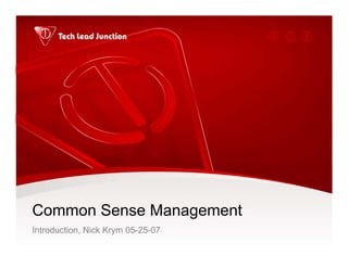 Common Sense Management
Introduction, Nick Krym 05-25-07
 