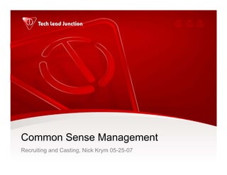 Common Sense Management
Recruiting and Casting, Nick Krym 05-25-07
 