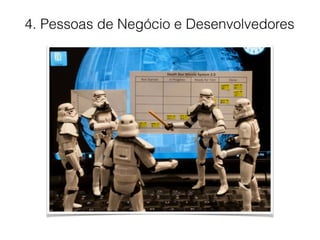 4. Pessoas de Negócio e Desenvolvedores
 