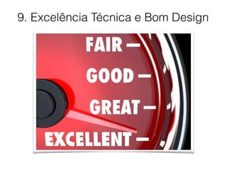 9. Excelência Técnica e Bom Design
 