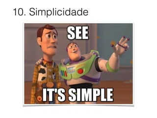 10. Simplicidade
 