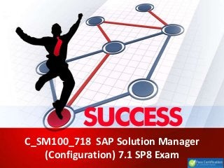 C_SM100_718 SAP Solution Manager
(Configuration) 7.1 SP8 Exam
 