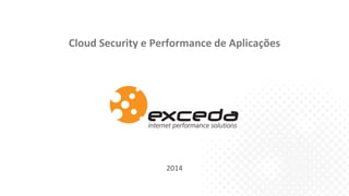 2014
Cloud Security e Performance de Aplicações
 