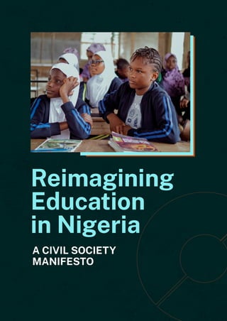 Reimagining
Education
in Nigeria
A CIVIL SOCIETY
MANIFESTO
 