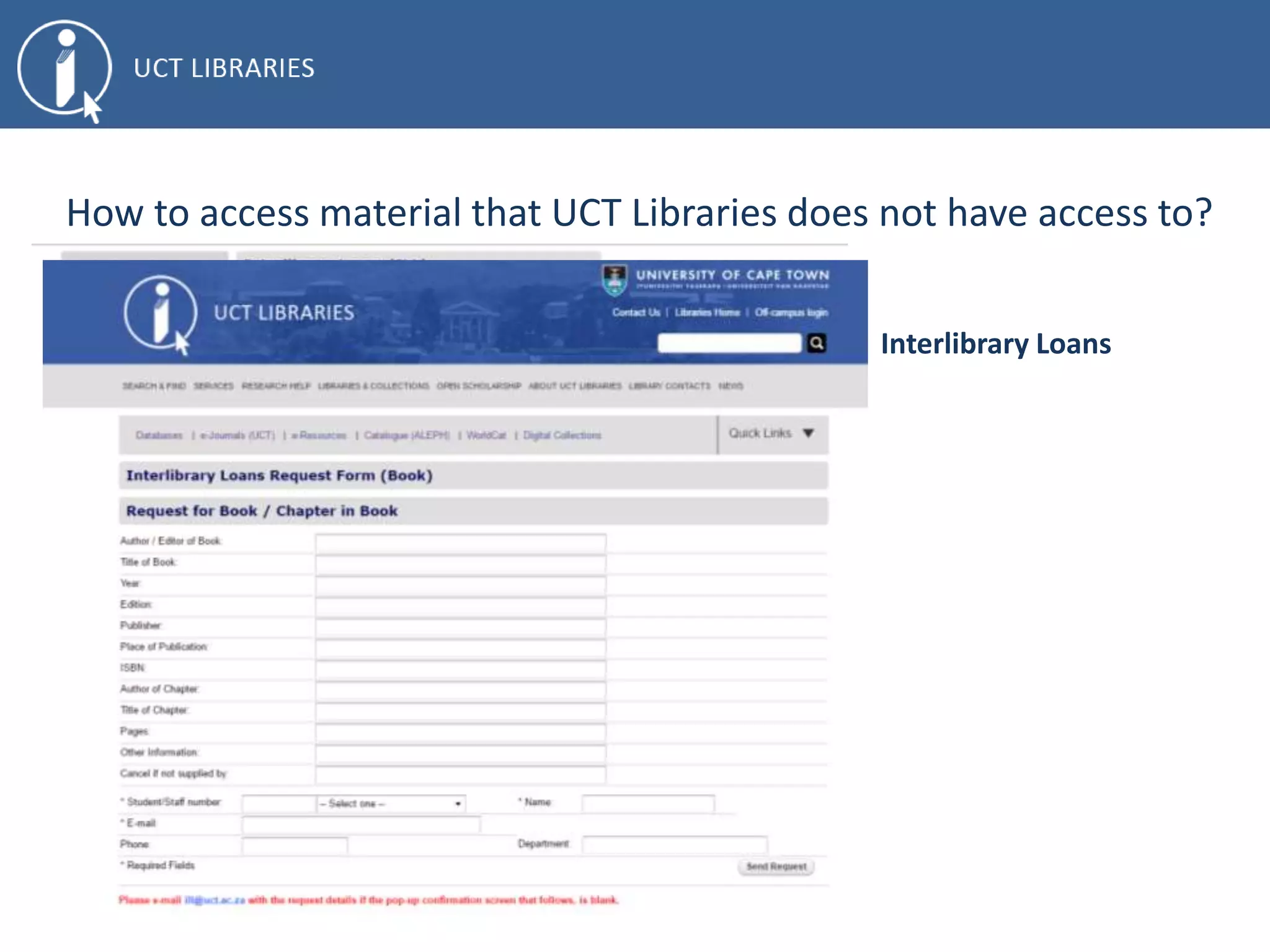 How to access material that UCT Libraries does not have access to?
Interlibrary Loans
 