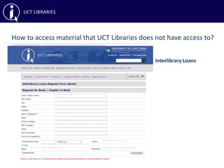 How to access material that UCT Libraries does not have access to?
Interlibrary Loans
 