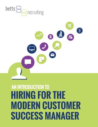 HIRING FOR THE
MODERN CUSTOMER
SUCCESS MANAGER
AN INTRODUCTION TO
 