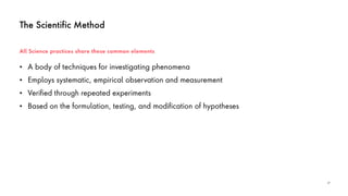 The Scientific Method
• A body of techniques for investigating phenomena
• Employs systematic, empirical observation and m...