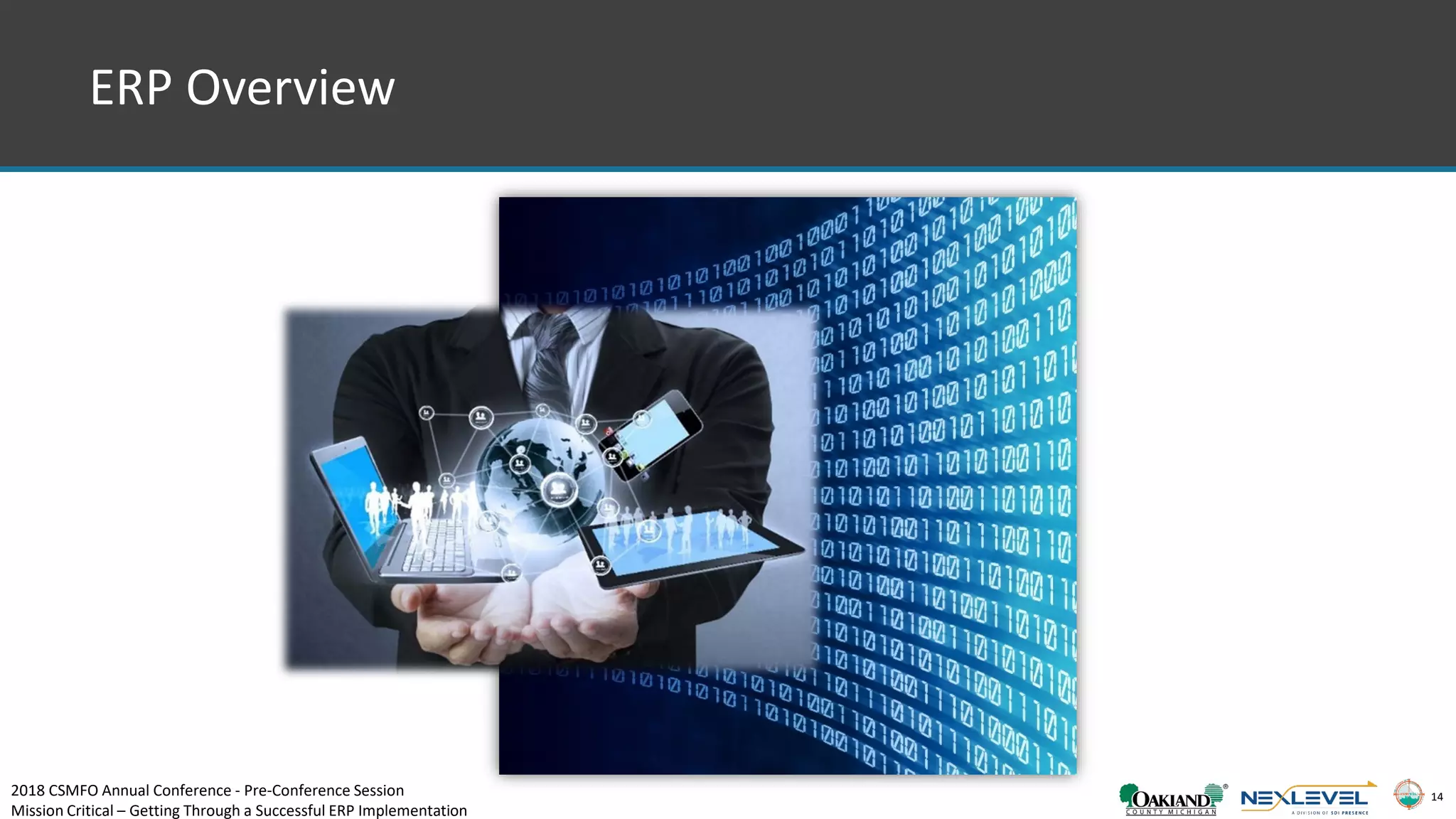 14
ERP Overview
2018 CSMFO Annual Conference - Pre-Conference Session
Mission Critical – Getting Through a Successful ERP Implementation
 