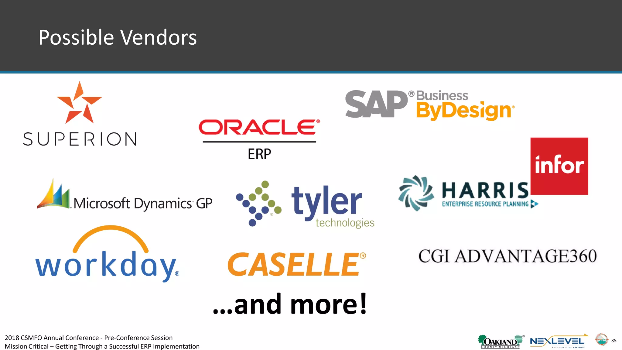 35
Possible Vendors
2018 CSMFO Annual Conference - Pre-Conference Session
Mission Critical – Getting Through a Successful ERP Implementation
…and more!
 