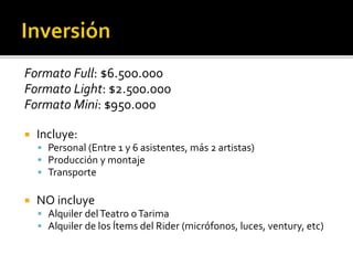 Formato Full: $6.500.000
Formato Light: $2.500.000
Formato Mini: $950.000
 Incluye:
 Personal (Entre 1 y 6 asistentes, m...