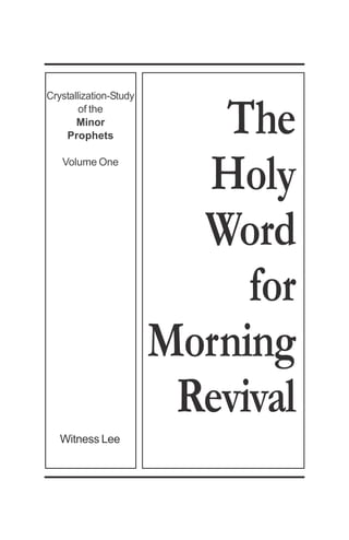 The
Crystallization-Study
        of the
       Minor
    Prophets

   Volume One

                          Holy
                          Word
                             for
                        Morning
                         Revival
   Witness Lee
 