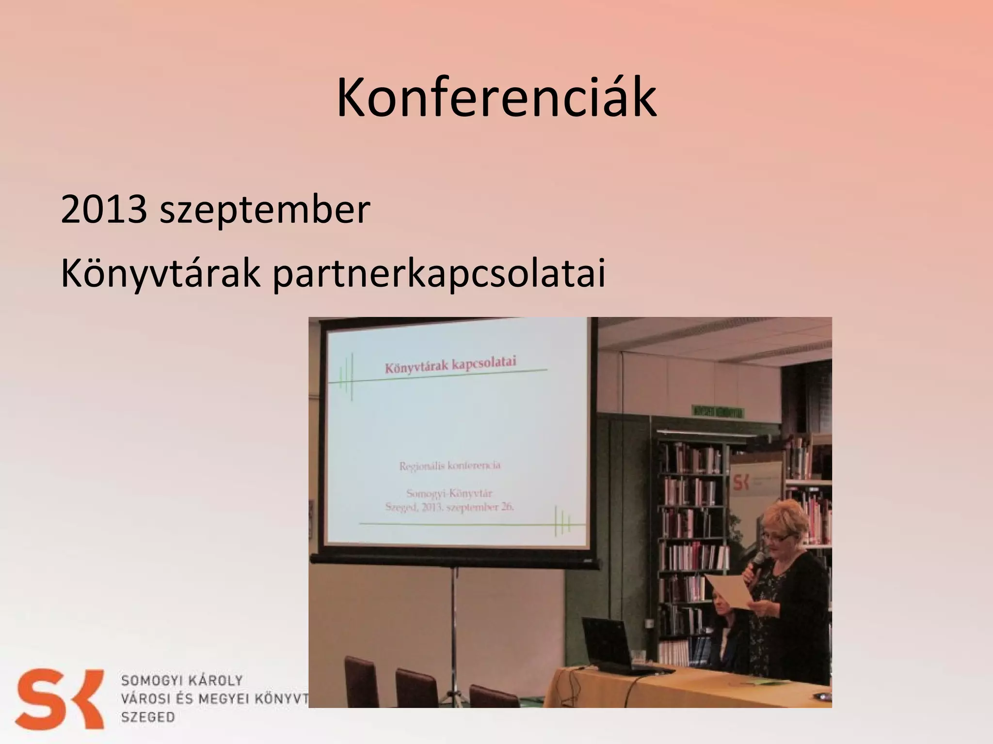 Konferenciák
2013 szeptember
Könyvtárak partnerkapcsolatai

 