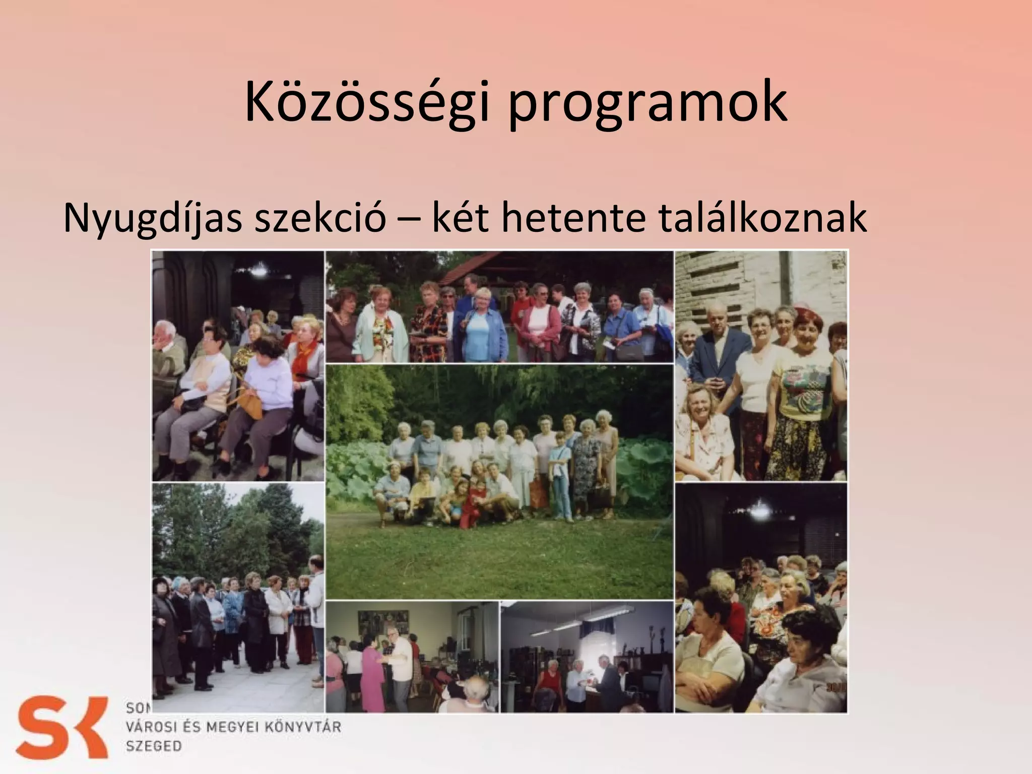 Közösségi programok
Nyugdíjas szekció – két hetente találkoznak

 