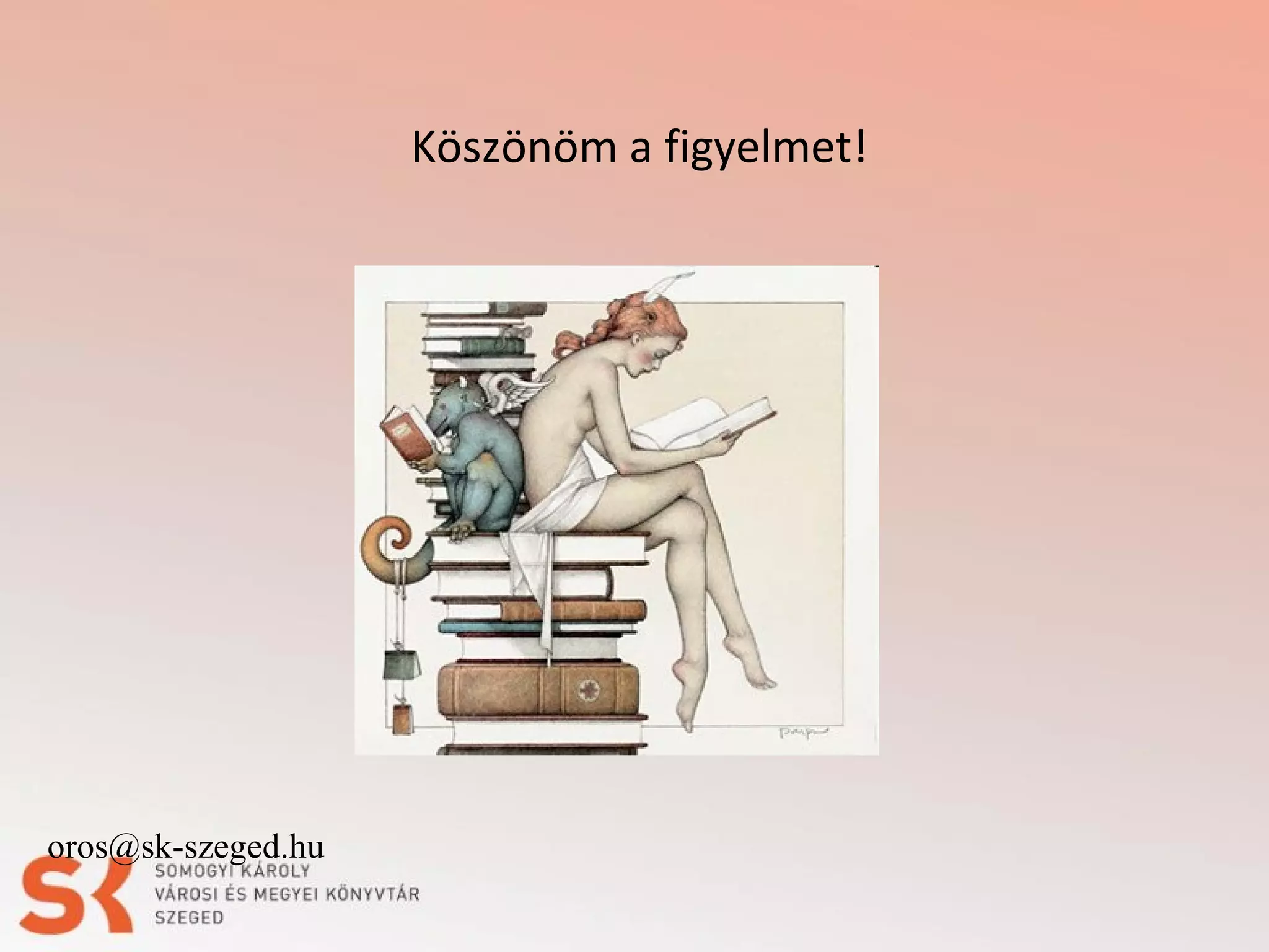 Köszönöm a figyelmet!

oros@sk-szeged.hu

 