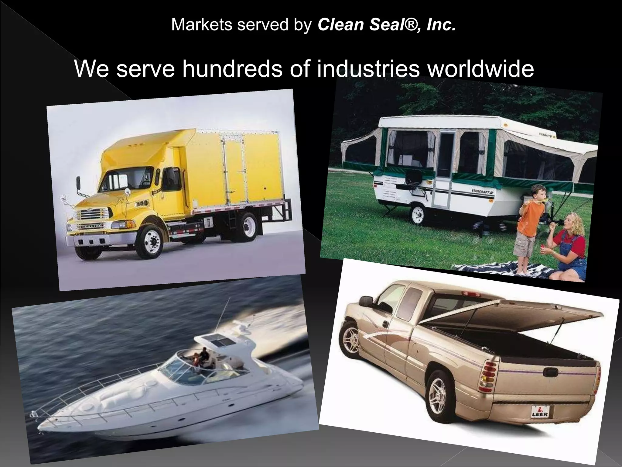 Markets served by Clean Seal®, Inc.
We serve hundreds of industries worldwide
 
