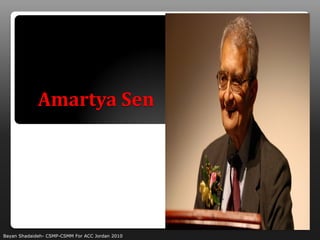Amartya Sen




Bayan Shadaideh- CSMP-CSMM For ACC Jordan 2010
 
