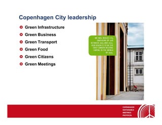 Copenhagen City leadership
  Green Infrastructure
  Green Business
  Green Transport
  Green Food
  Green Citizens
  Green Meetings
 